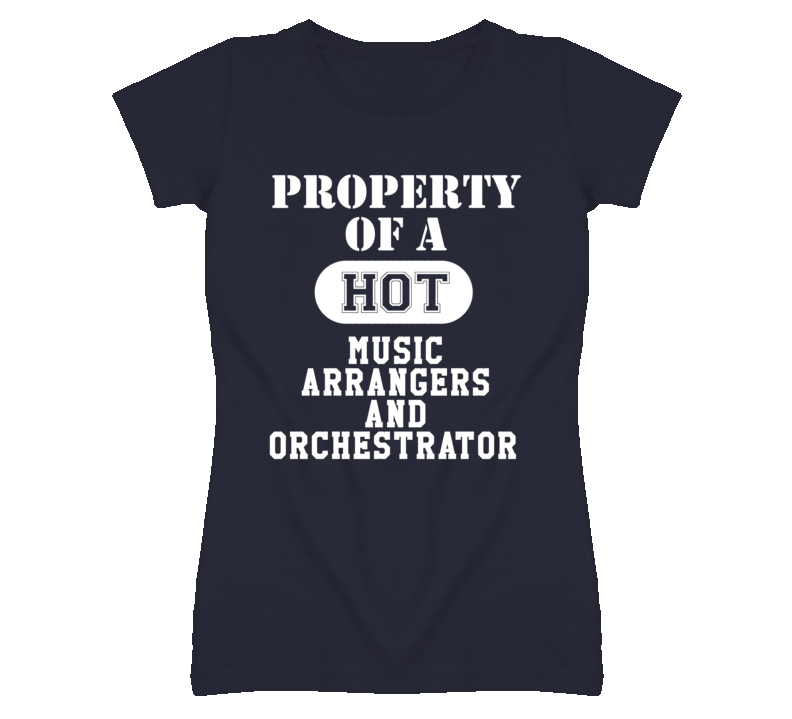 Property Of A Hot Music Arrangers and Orchestrator Funny Job T Shirt Property Of A Hot Music Arrangers and Orchestrator Funny Job T Shirt