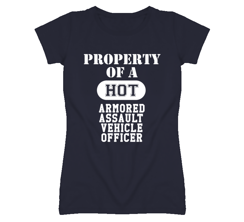 Property Of A Hot Armored Assault Vehicle Officer Funny Job T Shirt Property Of A Hot Armored Assault Vehicle Officer Funny Job T Shirt