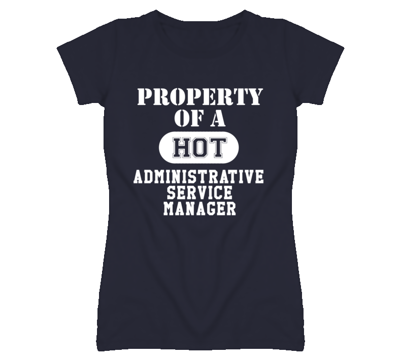 Property Of A Hot Administrative Service Manager Funny Job T Shirt Property Of A Hot Administrative Service Manager Funny Job T Shirt