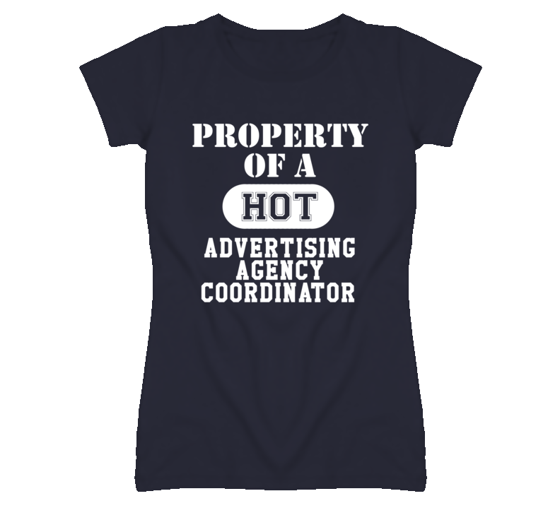 Property Of A Hot Advertising Agency Coordinator Funny Job T Shirt Property Of A Hot Advertising Agency Coordinator Funny Job T Shirt