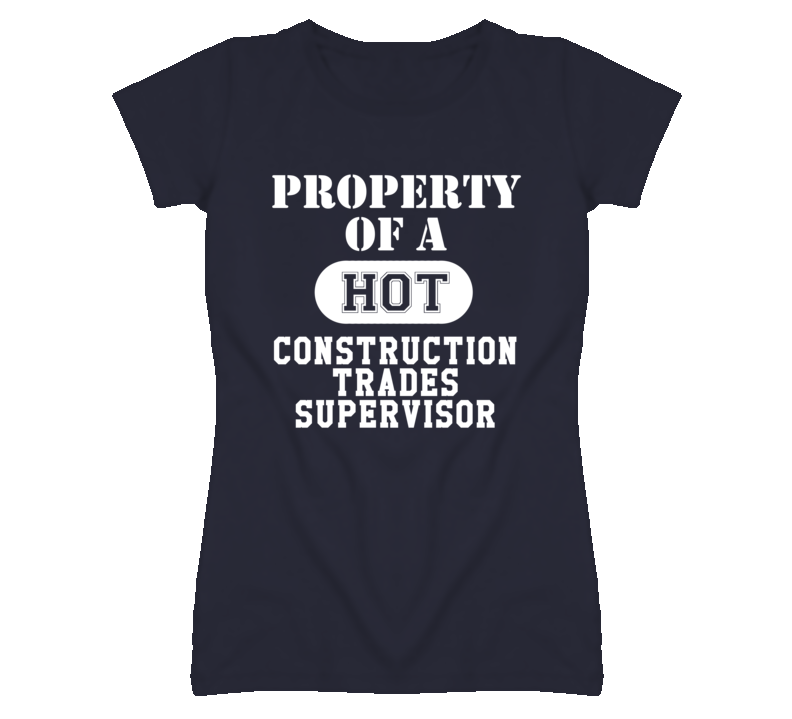 Property Of A Hot Construction Trades Supervisor Funny Job T Shirt