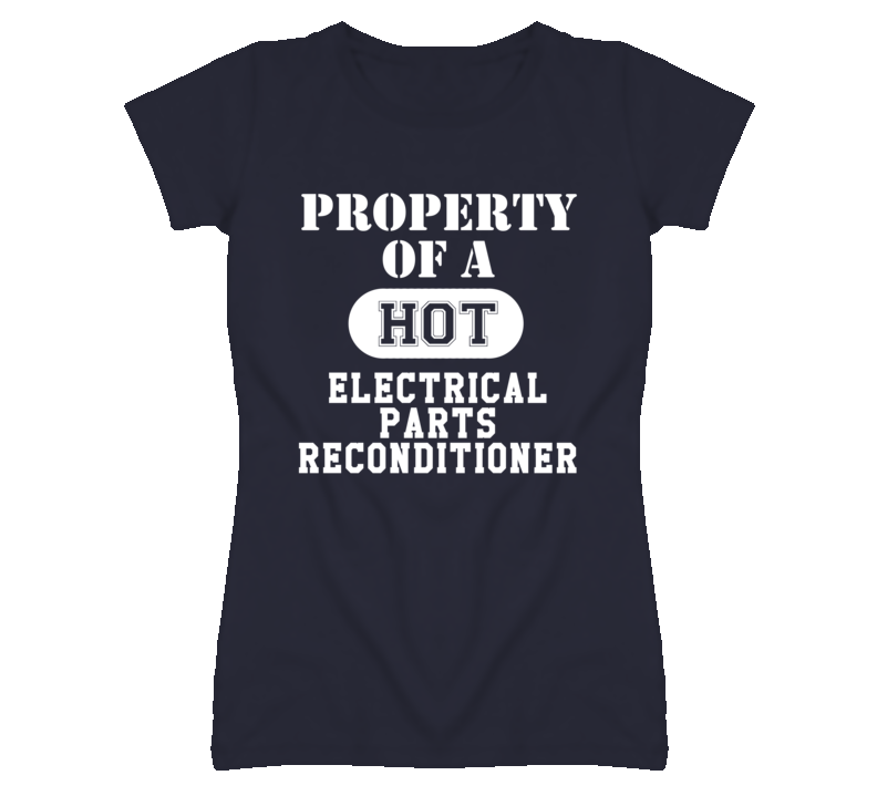 Property Of A Hot Electrical Parts Reconditioner Funny Job T Shirt Property Of A Hot Electrical Parts Reconditioner Funny Job T Shirt