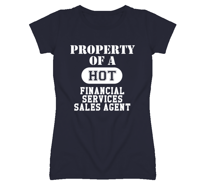 Property Of A Hot Financial Services Sales Agent Funny Job T Shirt Property Of A Hot Financial Services Sales Agent Funny Job T Shirt