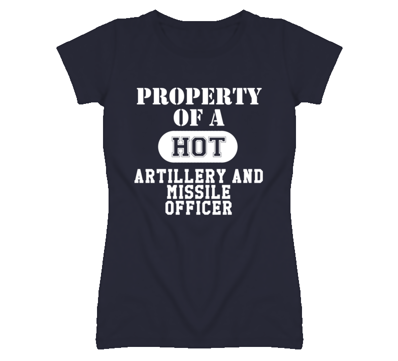 Property Of A Hot Artillery and Missile Officer Funny Job T Shirt Property Of A Hot Artillery and Missile Officer Funny Job T Shirt