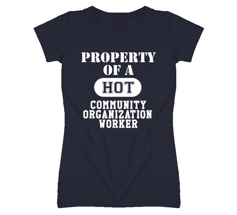 Property Of A Hot Community Organization Worker Funny Job T Shirt Property Of A Hot Community Organization Worker Funny Job T Shirt