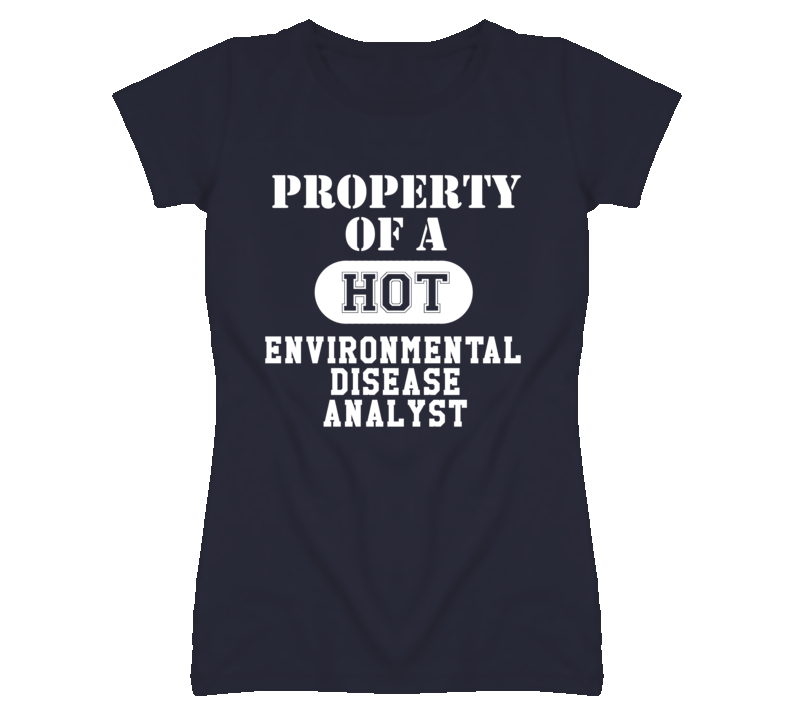 Property Of A Hot Environmental Disease Analyst Funny Job T Shirt Property Of A Hot Environmental Disease Analyst Funny Job T Shirt