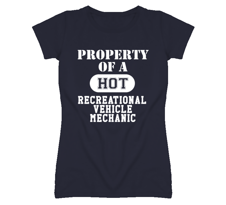Property Of A Hot Recreational Vehicle Mechanic Funny Job T Shirt Property Of A Hot Recreational Vehicle Mechanic Funny Job T Shirt