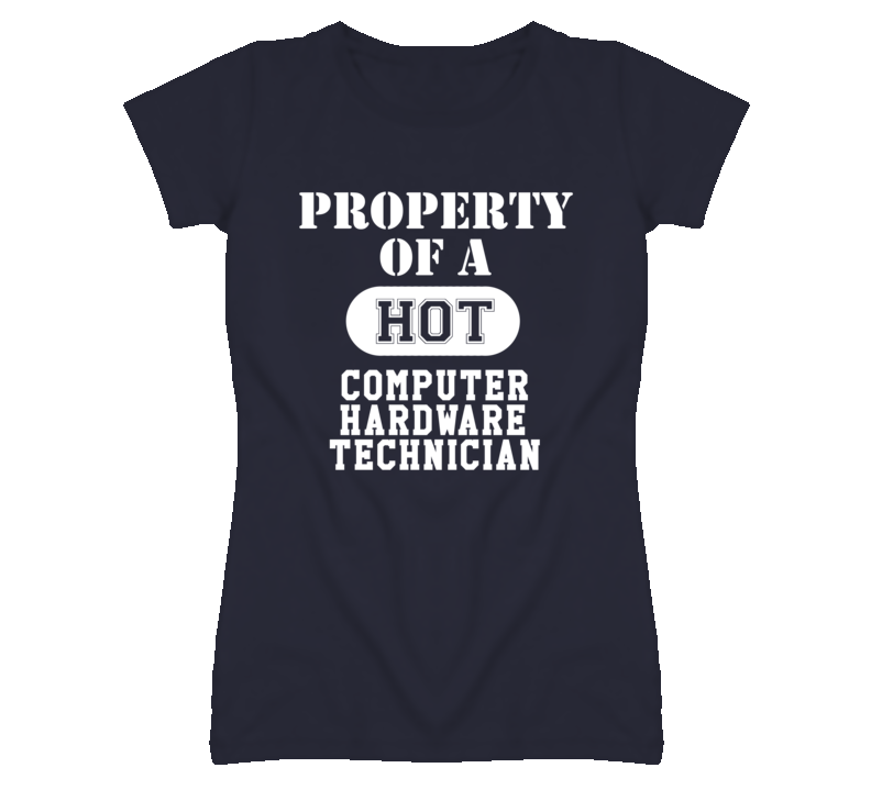 Property Of A Hot Computer Hardware Technician Funny Job T Shirt Property Of A Hot Computer Hardware Technician Funny Job T Shirt