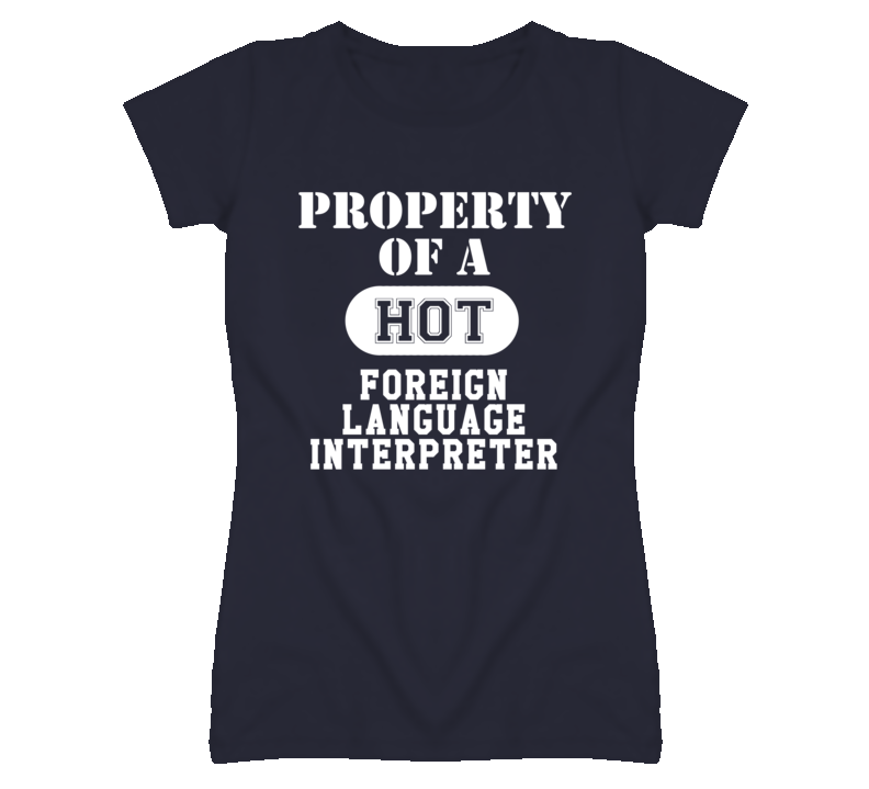 Property Of A Hot Foreign Language Interpreter Funny Job T Shirt