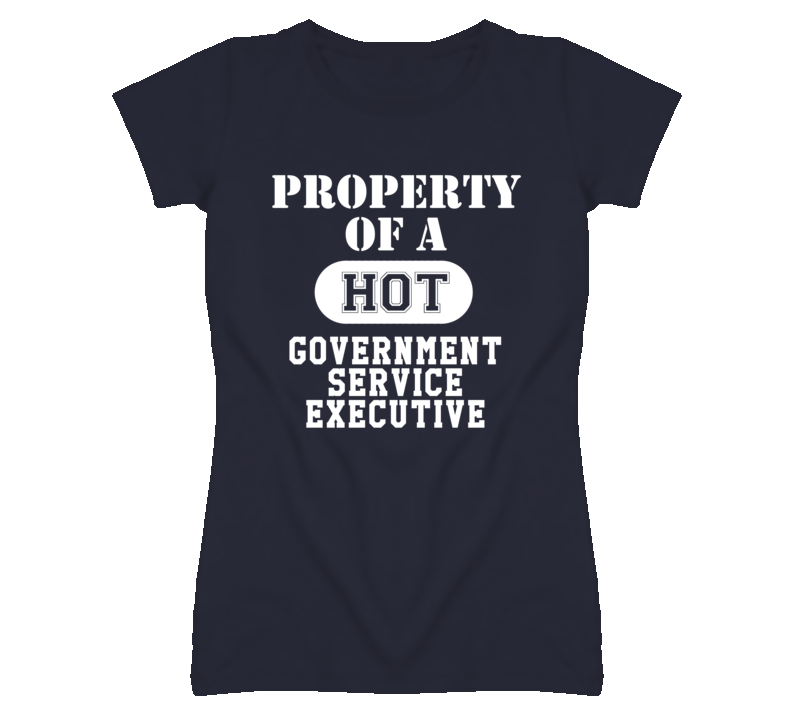 Property Of A Hot Government Service Executive Funny Job T Shirt
