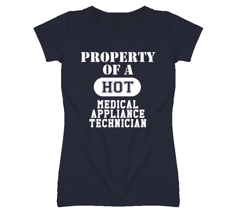 Property Of A Hot Medical Appliance Technician Funny Job T Shirt