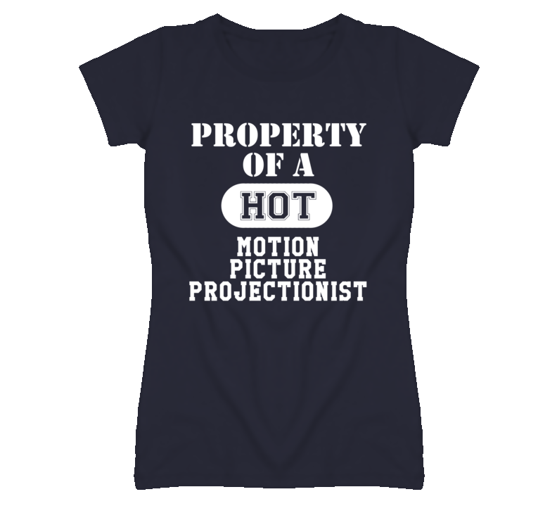 Property Of A Hot Motion Picture Projectionist Funny Job T Shirt