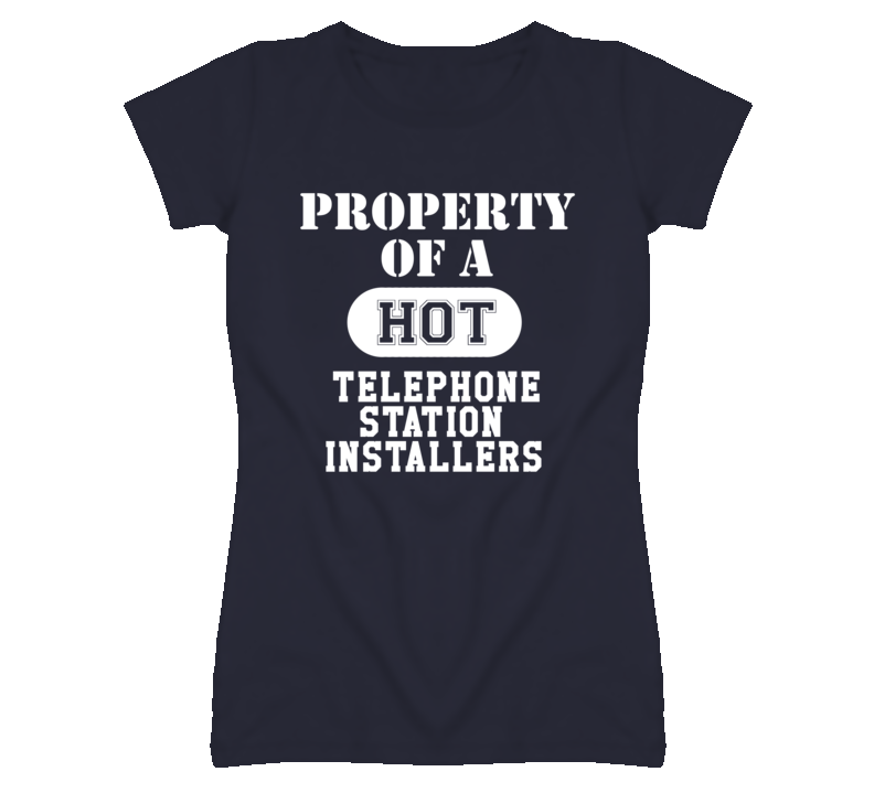 Property Of A Hot Telephone Station Installers Funny Job T Shirt