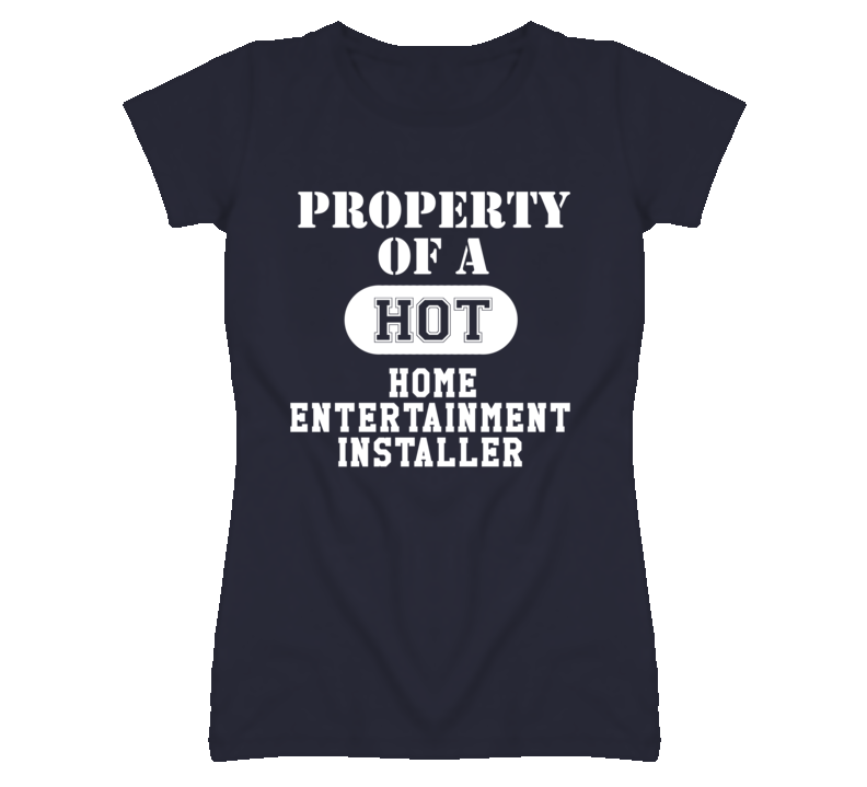 Property Of A Hot Home Entertainment Installer Funny Job T Shirt