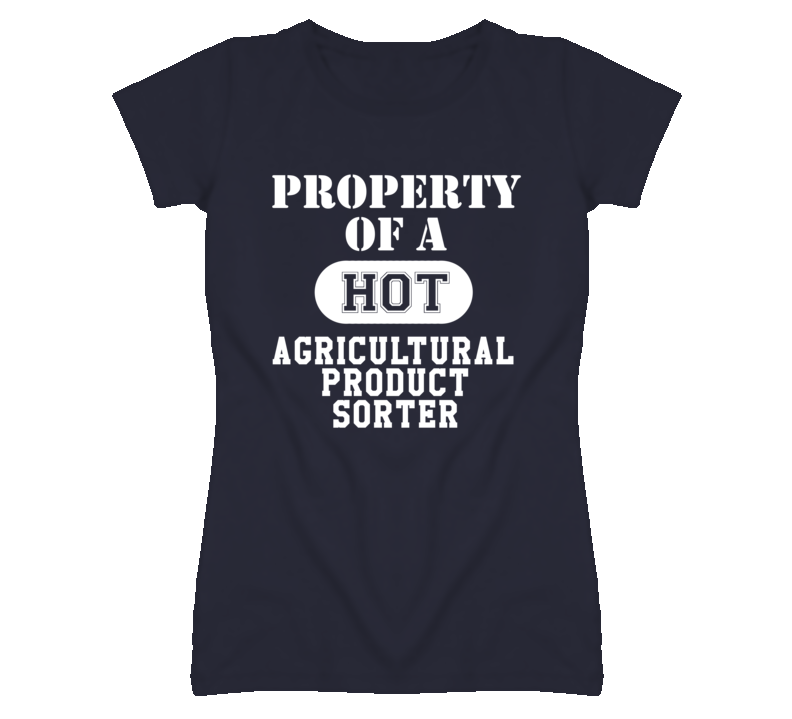 Property Of A Hot Agricultural Product Sorter Funny Job T Shirt