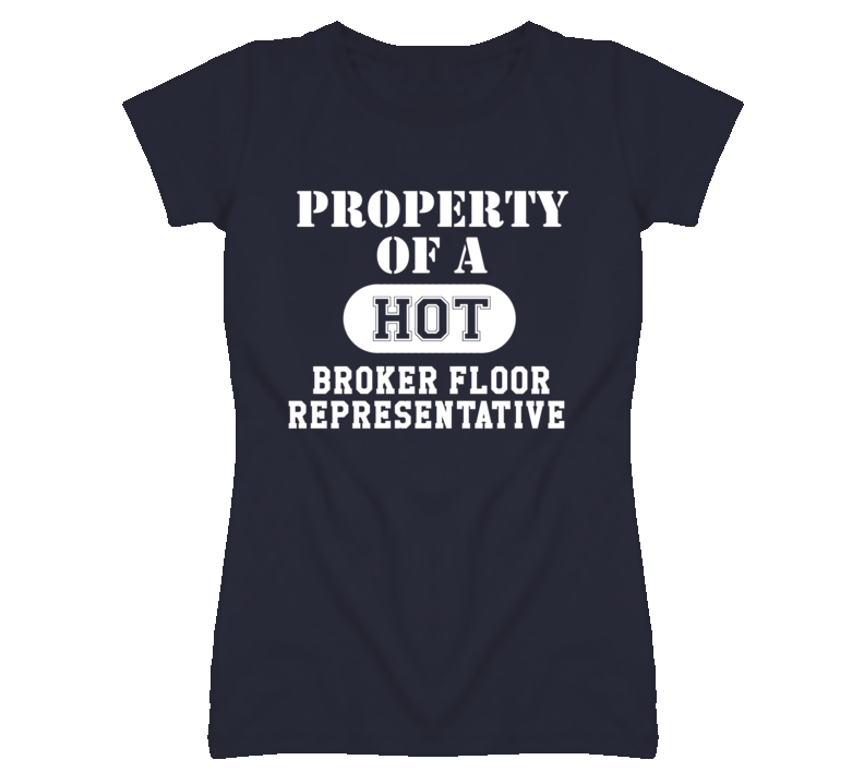 Property Of A Hot Broker Floor Representative Funny Job T Shirt