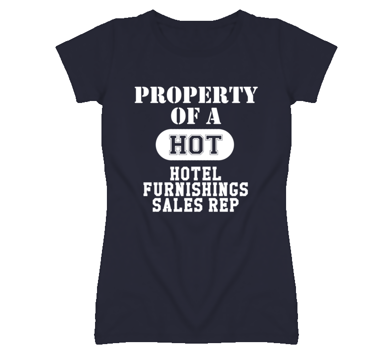 Property Of A Hot Hotel Furnishings Sales Rep Funny Job T Shirt