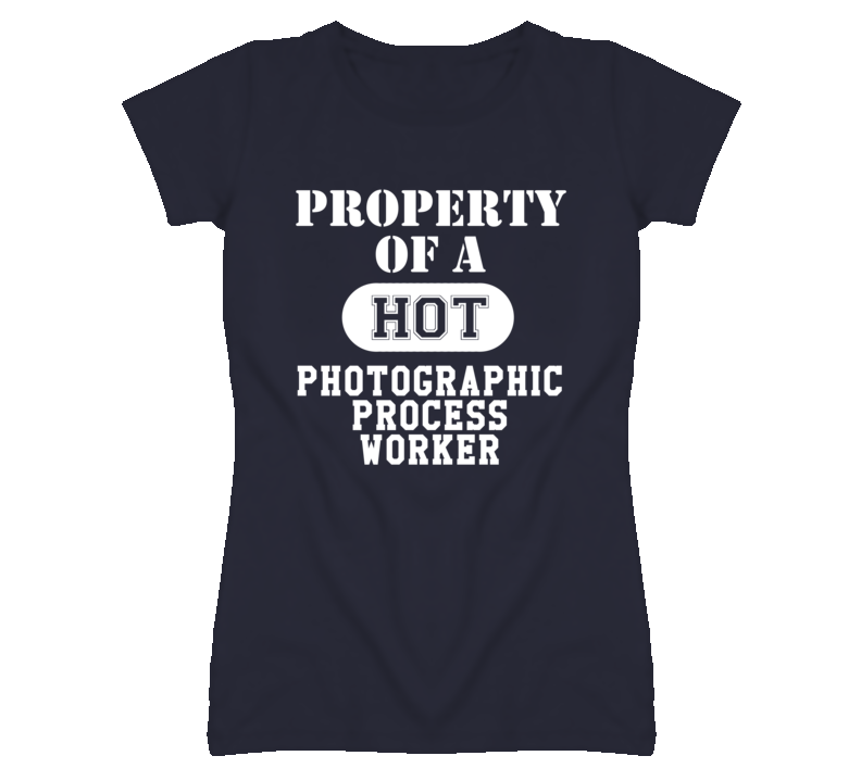 Property Of A Hot Photographic Process Worker Funny Job T Shirt