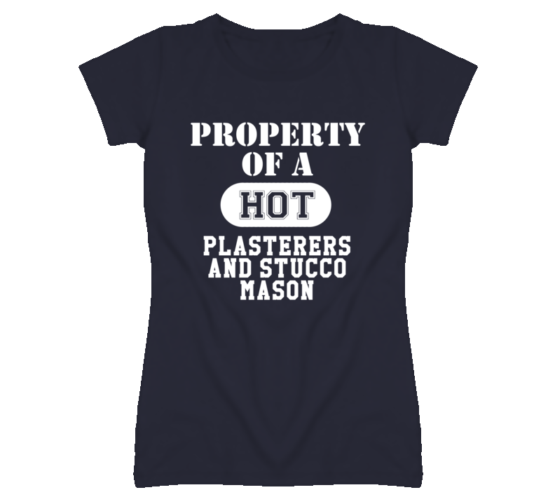Property Of A Hot Plasterers and Stucco Mason Funny Job T Shirt