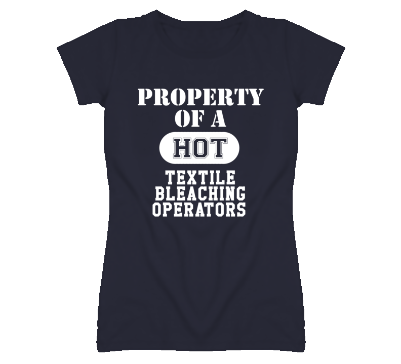 Property Of A Hot Textile Bleaching Operators Funny Job T Shirt