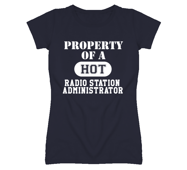 Property Of A Hot Radio Station Administrator Funny Job T Shirt