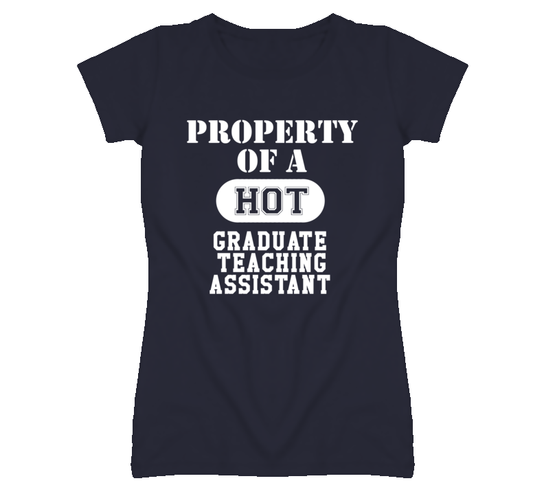 Property Of A Hot Graduate Teaching Assistant Funny Job T Shirt