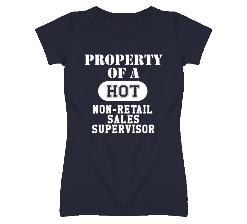 Property Of A Hot Non-Retail Sales Supervisor Funny Job T Shirt