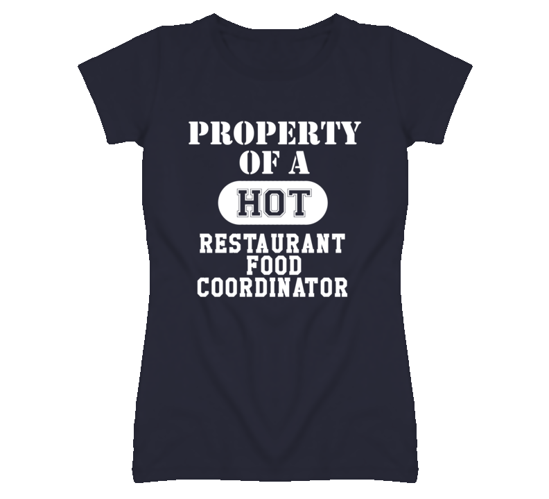 Property Of A Hot Restaurant Food Coordinator Funny Job T Shirt