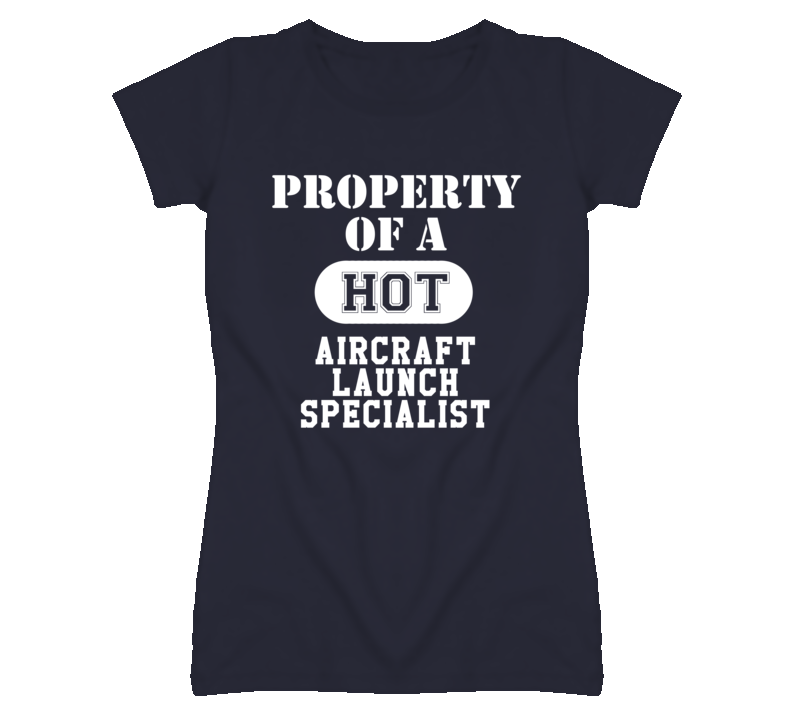 Property Of A Hot Aircraft Launch Specialist Funny Job T Shirt