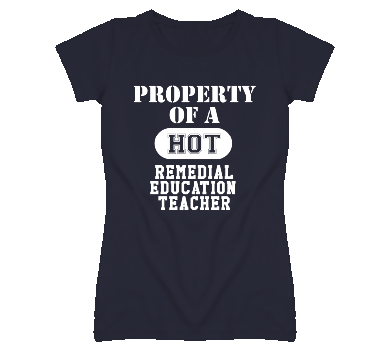 Property Of A Hot Remedial Education Teacher Funny Job T Shirt Property Of A Hot Remedial Education Teacher Funny Job T Shirt