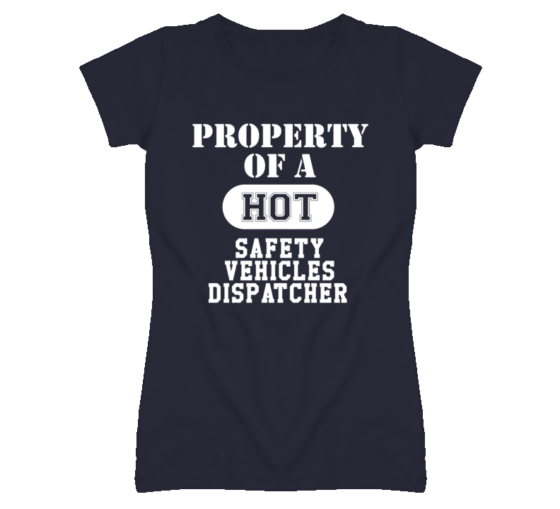 Property Of A Hot Safety Vehicles Dispatcher Funny Job T Shirt