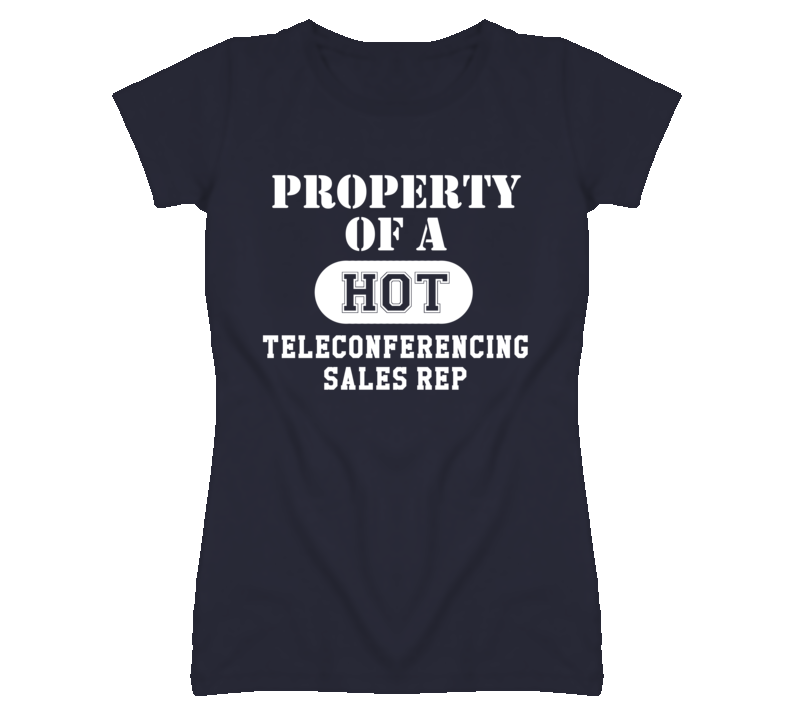 Property Of A Hot Teleconferencing Sales Rep Funny Job T Shirt