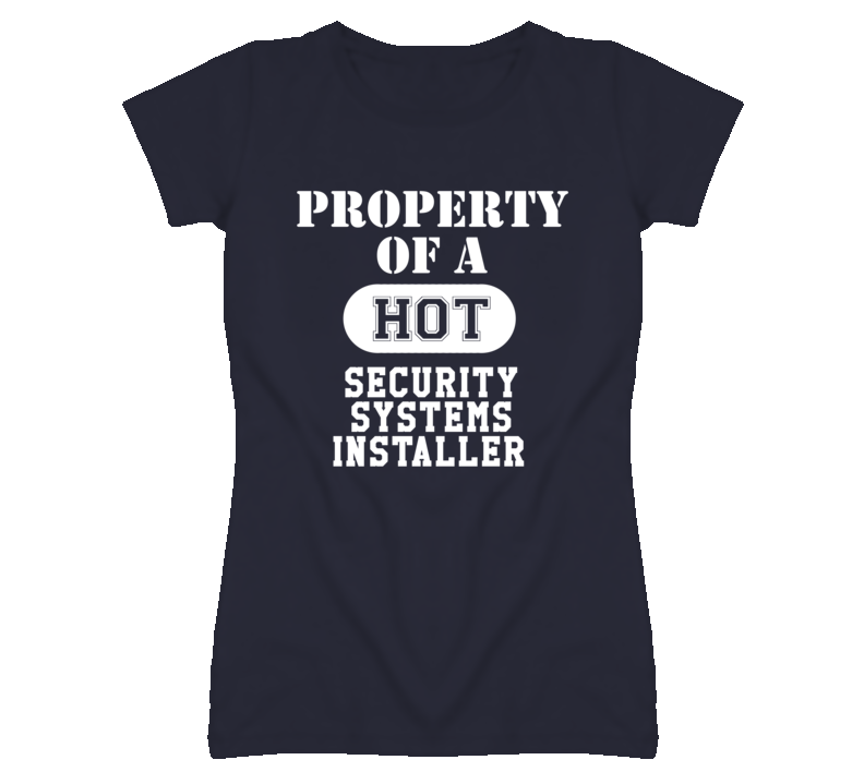Property Of A Hot Security Systems Installer Funny Job T Shirt