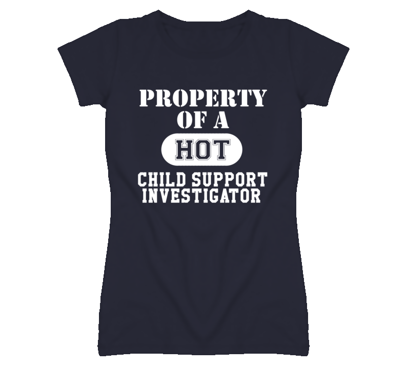 Property Of A Hot Child Support Investigator Funny Job T Shirt
