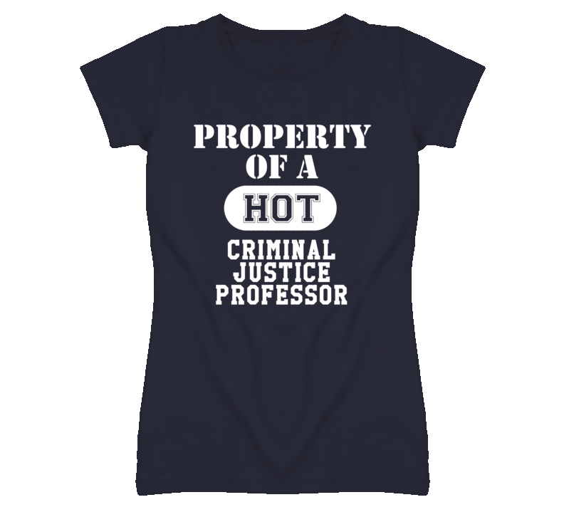 Property Of A Hot Criminal Justice Professor Funny Job T Shirt