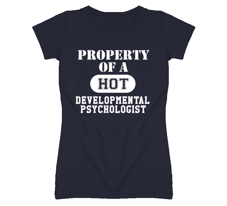Property Of A Hot Developmental Psychologist Funny Job T Shirt