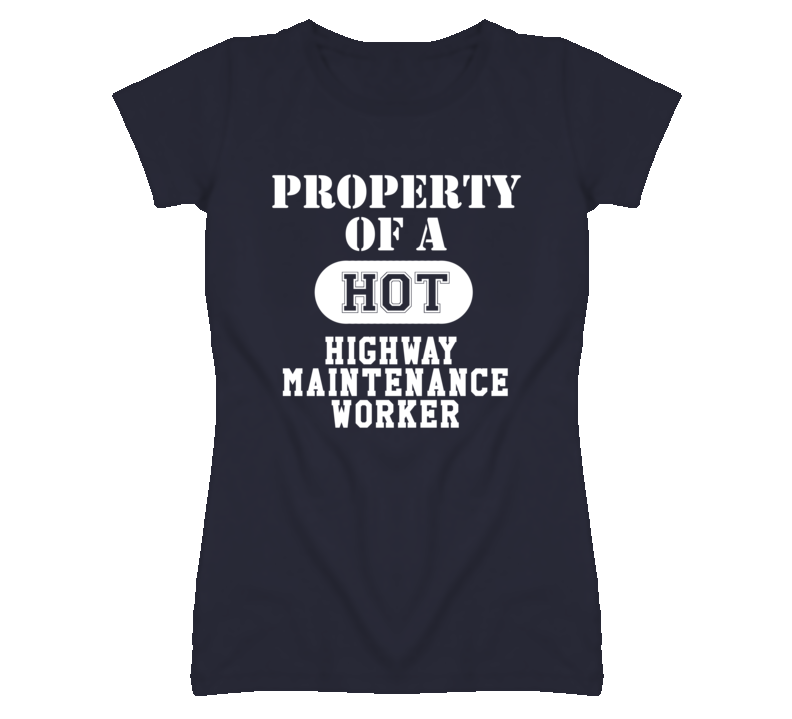 Property Of A Hot Highway Maintenance Worker Funny Job T Shirt
