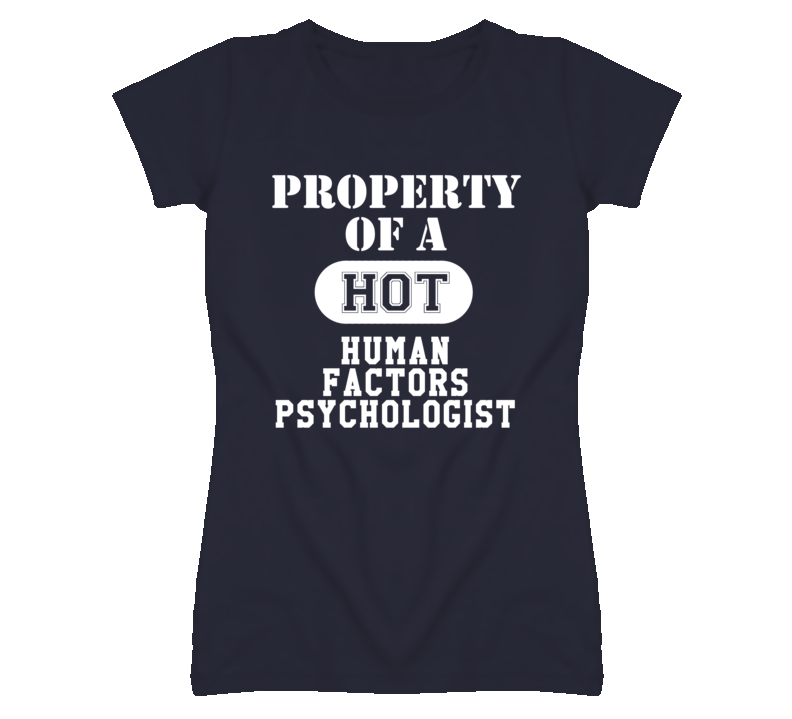Property Of A Hot Human Factors Psychologist Funny Job T Shirt