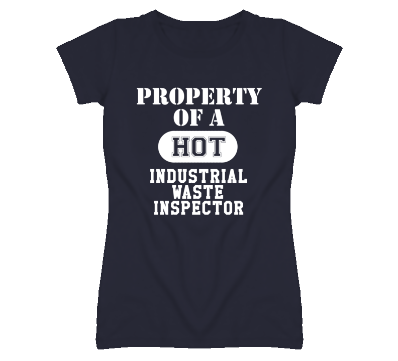 Property Of A Hot Industrial Waste Inspector Funny Job T Shirt Property Of A Hot Industrial Waste Inspector Funny Job T Shirt