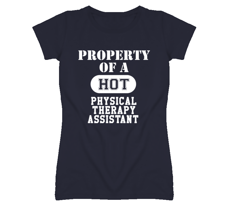 Property Of A Hot Physical Therapy Assistant Funny Job T Shirt