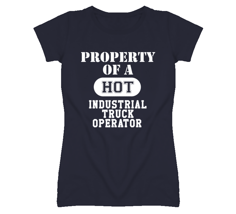 Property Of A Hot Industrial Truck Operator Funny Job T Shirt