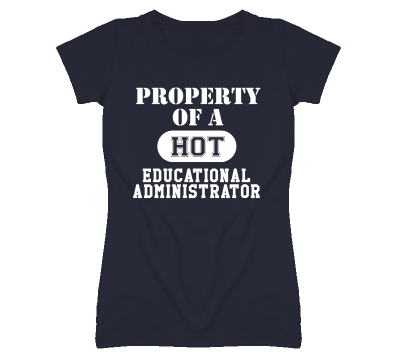 Property Of A Hot Educational Administrator Funny Job T Shirt