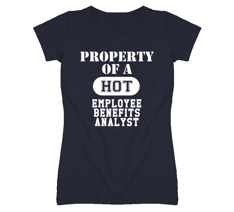 Property Of A Hot Employee Benefits Analyst Funny Job T Shirt
