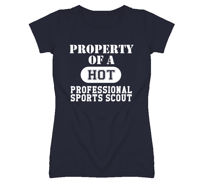 Property Of A Hot Professional Sports Scout Funny Job T Shirt