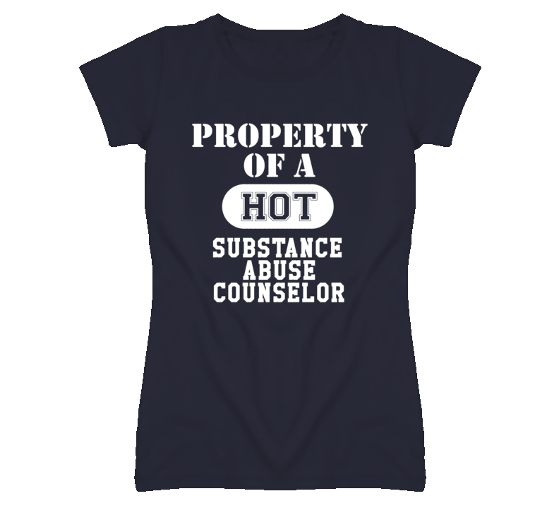 Property Of A Hot Substance Abuse Counselor Funny Job T Shirt