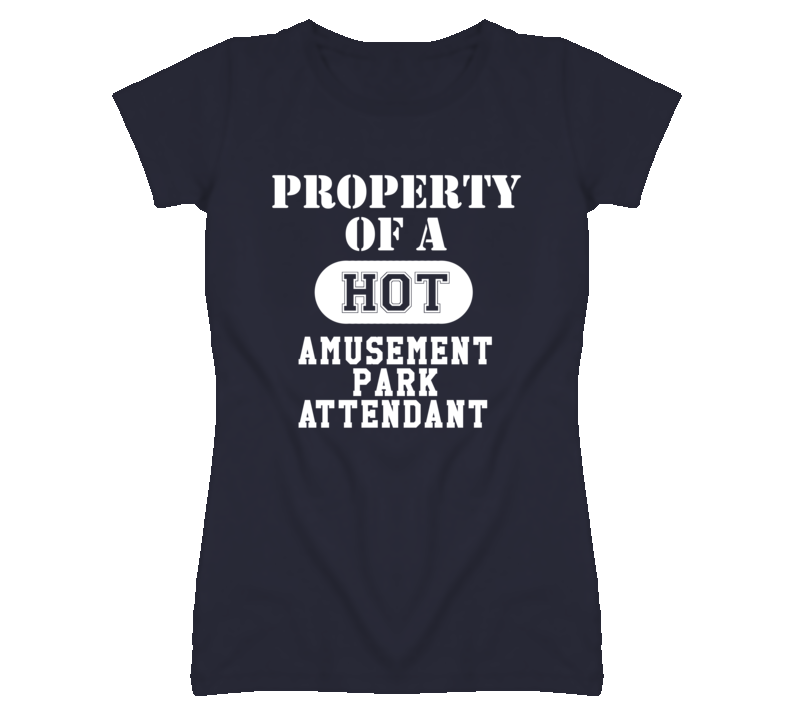 Property Of A Hot Amusement Park Attendant Funny Job T Shirt