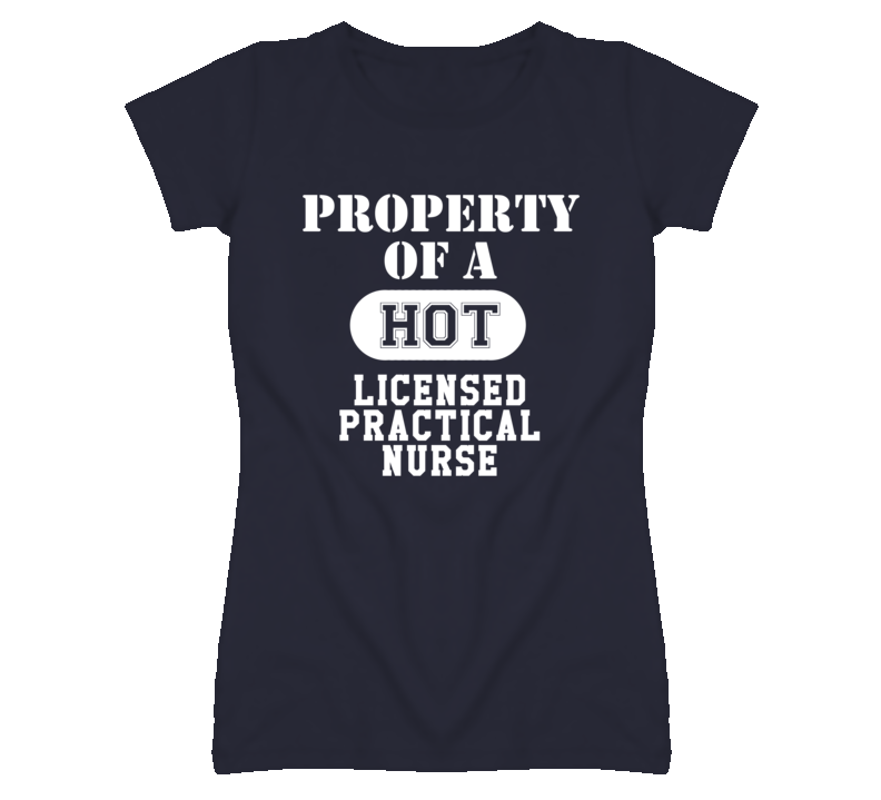 Property Of A Hot Licensed Practical Nurse Funny Job T Shirt