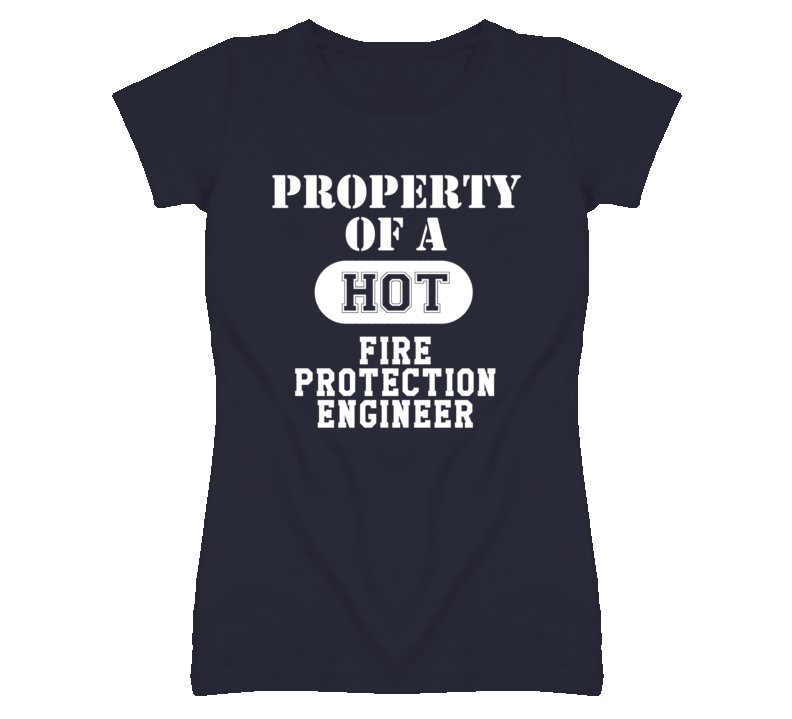 Property Of A Hot Fire Protection Engineer Funny Job T Shirt