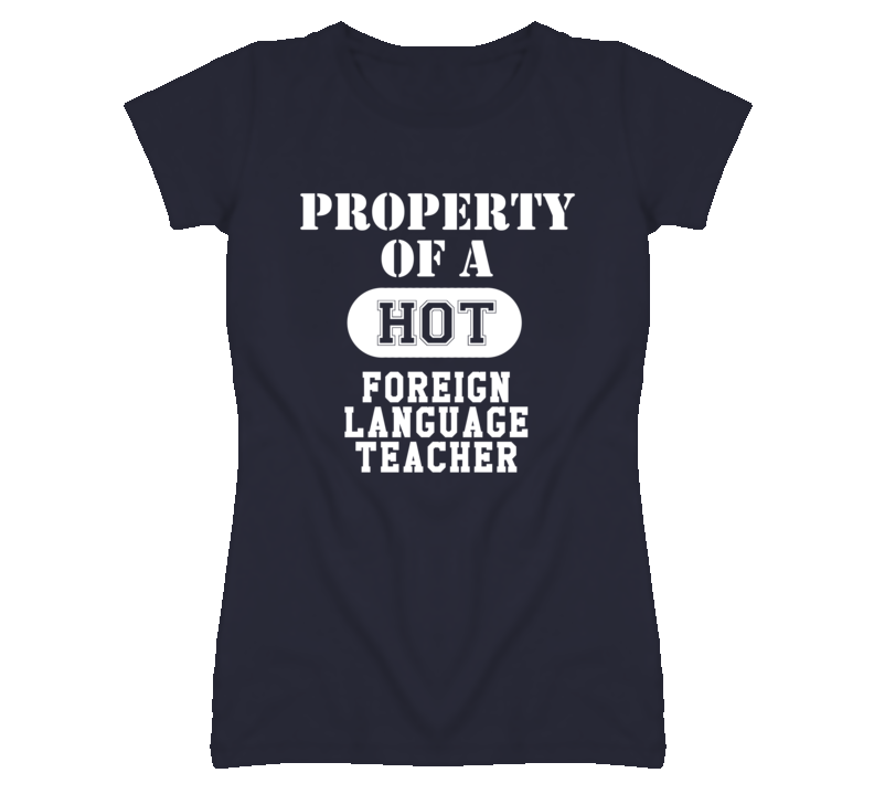 Property Of A Hot Foreign Language Teacher Funny Job T Shirt