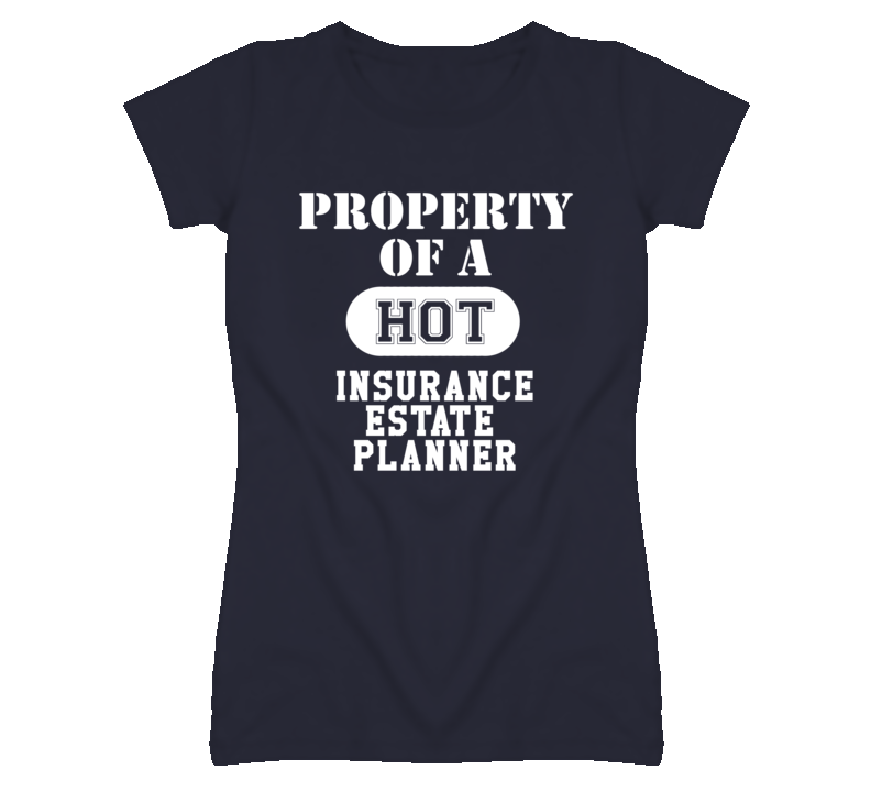 Property Of A Hot Insurance Estate Planner Funny Job T Shirt